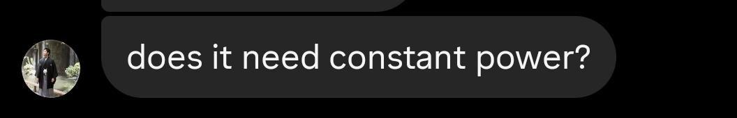 Friend: does it need constant power?
